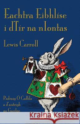 Eachtra Eibhlíse i dTír na nIontas: Alice's Adventures in Wonderland in Irish Carroll, Lewis 9781782011279 Evertype
