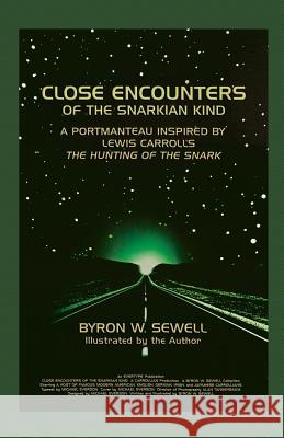 Close Encounters of the Snarkian Kind: A Portmanteau inspired by Lewis Carroll's The Hunting of the Snark Byron W Sewell, Byron W Sewell, Michael Everson 9781782011347