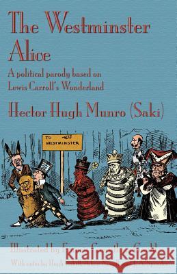 The Westminster Alice: A political parody based on Lewis Carroll's Wonderland Munro (Saki), Hector Hugh 9781782011477