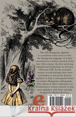 Aliz kalandjai Csodaországban: A Hungarian translation of Alice's Adventures in Wonderland printed in the Old Hungarian Alphabet Lewis Carroll (Christ Church College, Oxford), John Tenniel, Anikó Szilágyi 9781782011590 Evertype