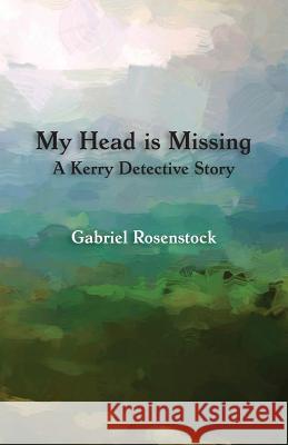 My Head is Missing: A Kerry Detective Story Gabriel Rosenstock 9781782011811 Evertype