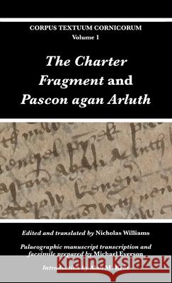 The Charter Fragment and Pascon agan Arluth Nicholas Williams Michael Everson Alan M. Kent 9781782011828 Evertype