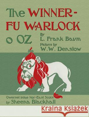 The Winnerfu Warlock o Oz: The Wonderful Wizard of Oz in North-East Scots (Doric) L Frank Baum, William Wallace Denslow, Sheena Blackhall 9781782012184 Evertype