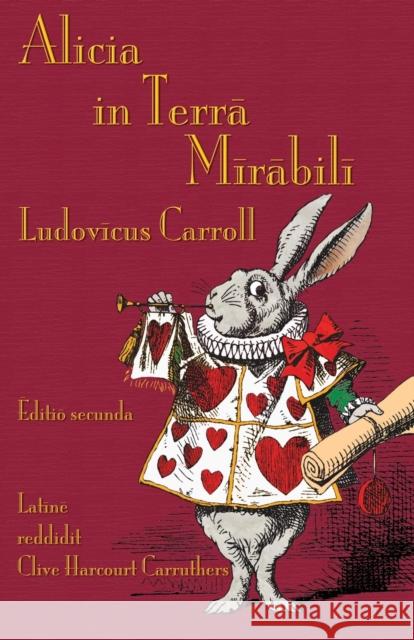 Alicia in Terra Mirabili: Alice's Adventures in Wonderland in Latin Lewis Carroll, John Tenniel, Clive Harcourt Carruthers 9781782012320 Evertype