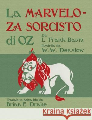 La Marveloza Sorcisto di Oz: The Wonderful Wizard of Oz in Ido L. Frank Baum Brian E. Drake William Wallace Denslow 9781782012405 Evertype