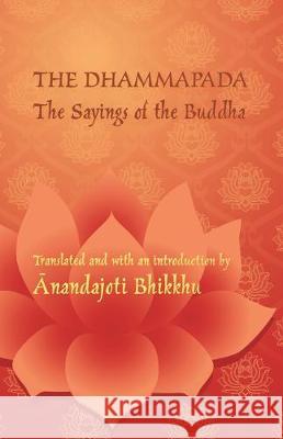 The Dhammapada - The Sayings of the Buddha: A bilingual edition in Pali and English Bhikku Ānandajoti Michael Everson 9781782012580 Evertype