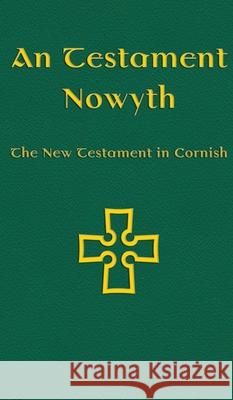 An Testament Nowyth: The New Testament in Cornish Nicholas Williams Michael Everson 9781782012832 Evertype