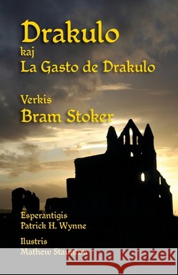 Drakulo kaj La Gasto de Drakulo: Dracula and Dracula's Guest in Esperanto Bram Stoker, Mathew Staunton, Patrick H Wynne 9781782012894