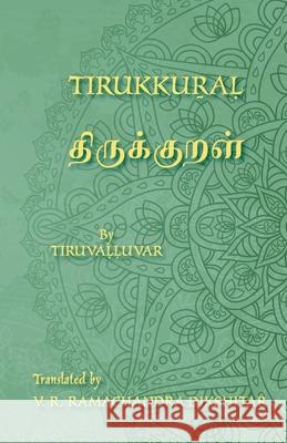 Tirukkural - திருக்குறள் - A Bilingual edition in Tamil and English: A translation o Tiruvalluvar                             Vishnampet R. Ramachandra Dikshitar 9781782013228 Evertype