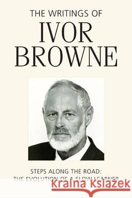 Writings of Ivor Browne: Steps Along the Road - The Evolution of a Slow Learner Browne, Ivor 9781782050865 ATRIUM BOOKS