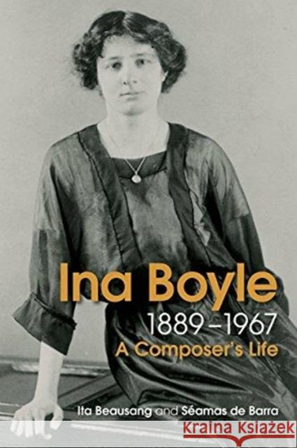 Ina Boyle (1889-1967): A Composers Life Seamas de Barra 9781782052647 Cork University Press