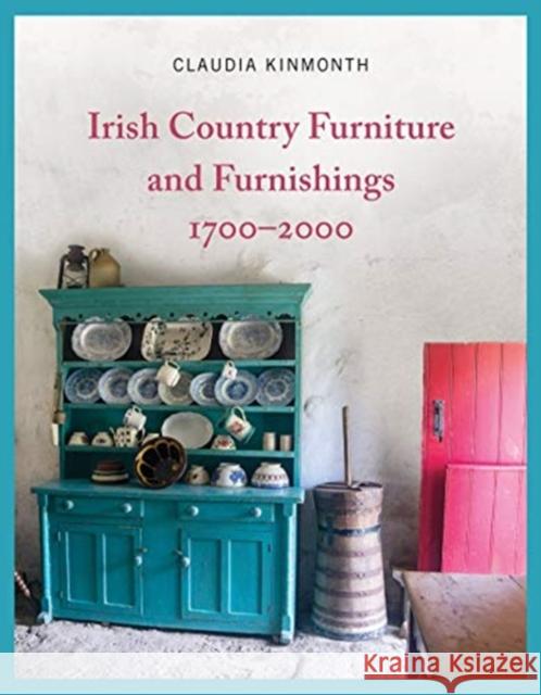 Irish Country Furniture and Furnishings 1700-2000 Claudia Kinmonth 9781782054054 Cork University Press