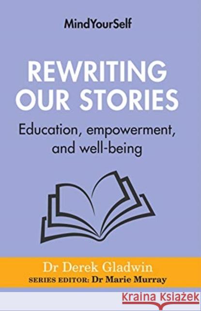 Rewriting Our Stories: Education, Empowerment, and Well-Being Derek Gladwin 9781782054177