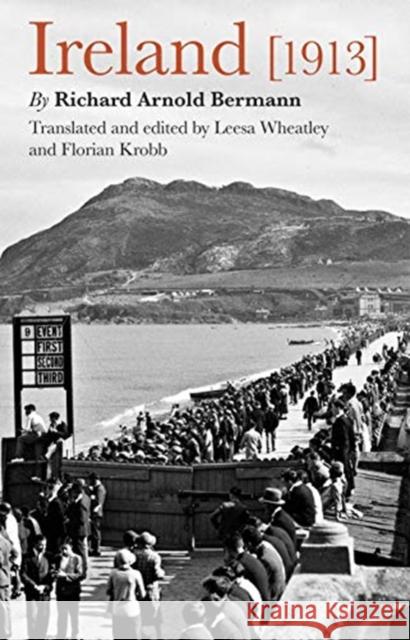 Ireland [1913] Richard Arnold Bermann Leesa Wheatley Florian Krobb 9781782054351 Cork University Press