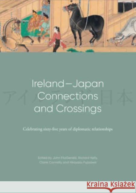 Ireland-Japan Connections and Crossings: Celebrating sixty-five Years of diplomatic relationships  9781782055150 Cork University Press