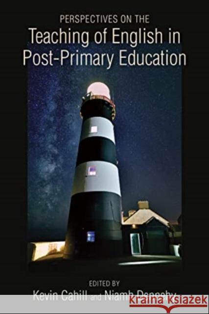 Perspectives on the Teaching of English in Post-Primary Education Cahill Kevin                             Dennehy Niamh 9781782055563