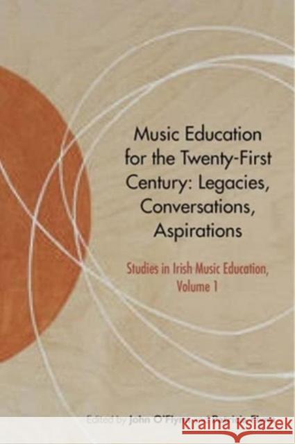 Music Education for the Twenty-First Century: Legacies, Conversations, Aspirations  9781782055792 Cork University Press