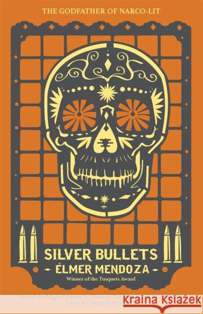 Silver Bullets Elmer Mendoza 9781782064909