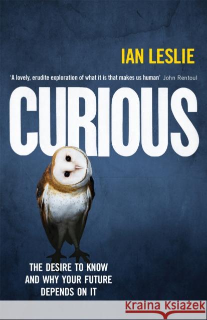 Curious: The Desire to Know and Why Your Future Depends on It Ian Leslie 9781782064978