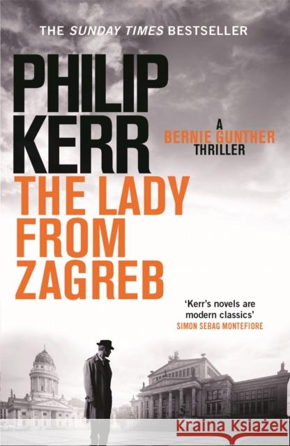 The Lady From Zagreb: Bernie Gunther Thriller 10 Philip Kerr 9781782065845 Quercus Publishing