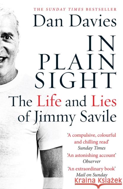 In Plain Sight: The Life and Lies of Jimmy Savile Dan Davies 9781782067467 Quercus Publishing