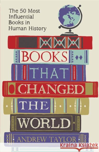Books that Changed the World: The 50 Most Influential Books in Human History Andrew Taylor 9781782069423 Quercus Publishing