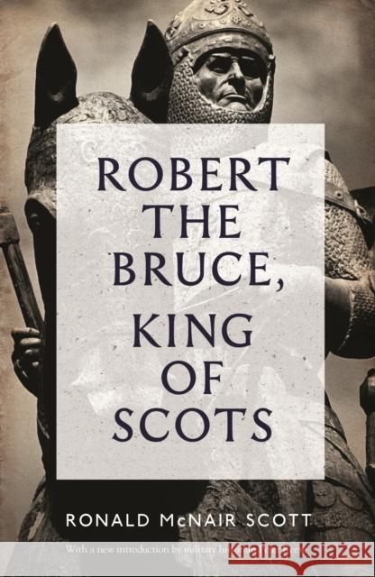 Robert The Bruce: King Of Scots Ronald McNair Scott, Peter Reese 9781782111771 Canongate Books