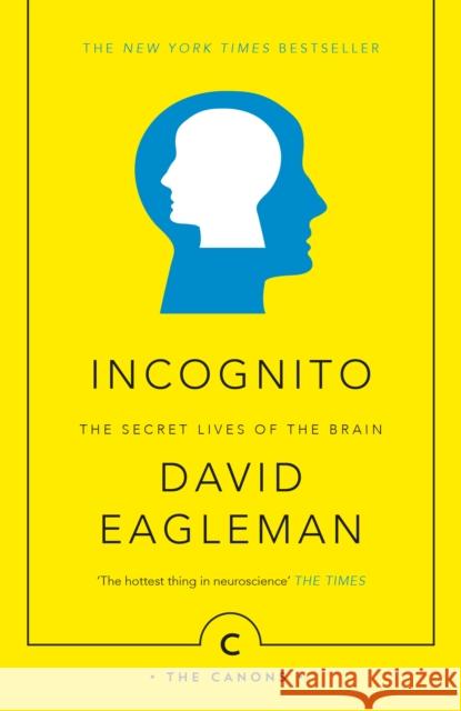 Incognito: The Secret Lives of The Brain David Eagleman 9781782112464 Canongate Books