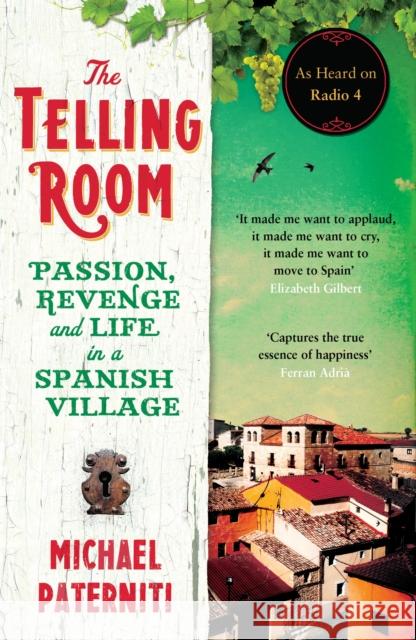 The Telling Room: Passion, Revenge and Life in a Spanish Village Michael Paterniti 9781782112792 Canongate Books