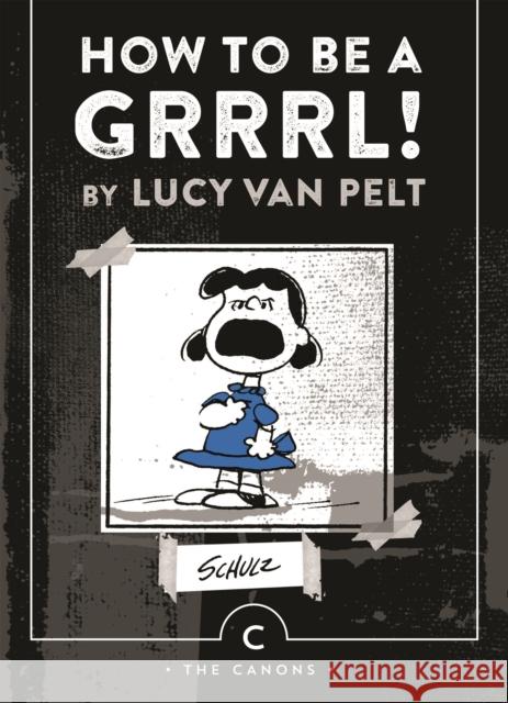 How to be a Grrrl: by Lucy van Pelt Charles M. Schulz 9781782113614 CANONGATE BOOKS