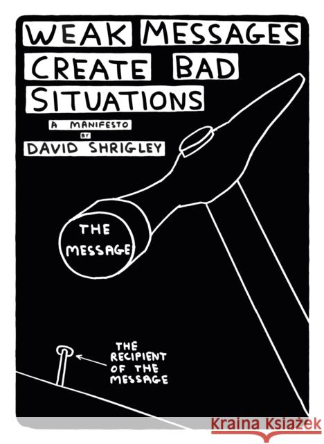 Weak Messages Create Bad Situations: A Manifesto David Shrigley 9781782114055 