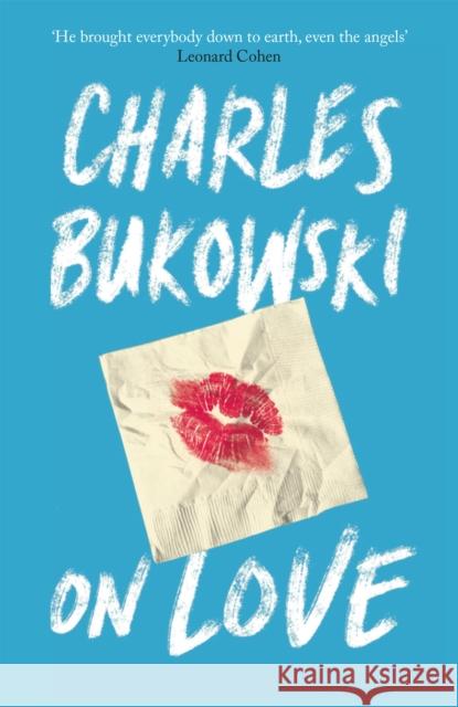 On Love Charles Bukowski 9781782117308 Canongate Books