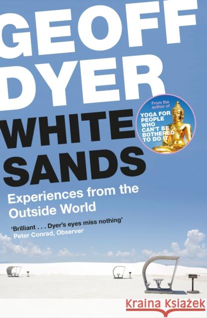White Sands: Experiences from the Outside World Geoff Dyer 9781782117421