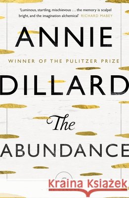 The Abundance Annie Dillard 9781782117735 Canongate Books