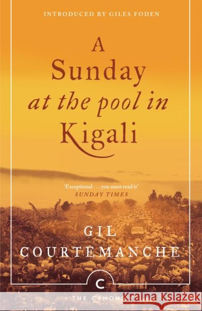 A Sunday At The Pool In Kigali Gil Courtemanche, Giles Foden, Patricia Claxton 9781782118886 Canongate Books