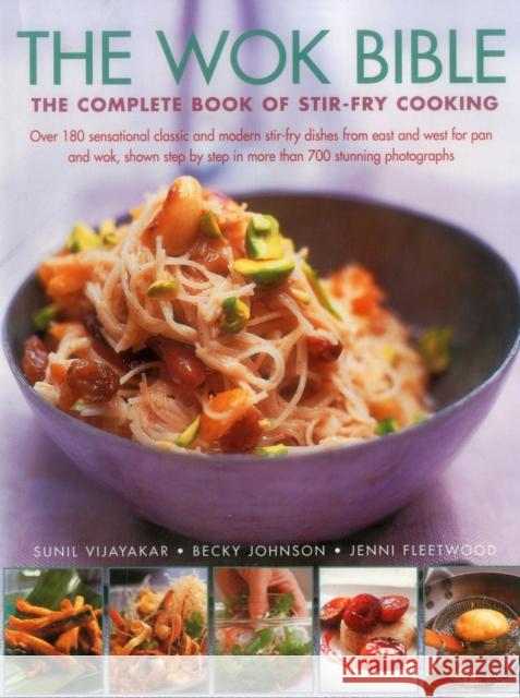 The Wok Bible: The Complete Book of Stir-Fry Cooking Sunil Vijayakar Becky Johnson Jenni Fleetwood 9781782140641 Lorenz Books