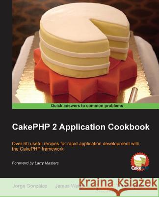 Cakephp 2 Application Cookbook James Watts Jorge Gonzalez 9781782160083 Packt Publishing