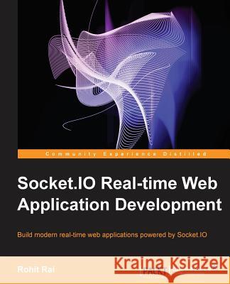 Socket.IO Real-Time Web Application Development Rai, Rohit 9781782160786