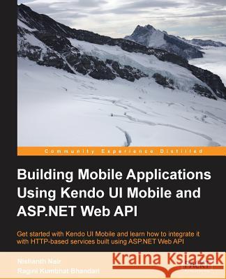 Building Mobile Applications Using Kendo Ui Mobile and ASP.Net Web API Nair, Nishanth 9781782160922 0
