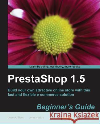 Prestashop 1.5 Beginner's Guide Antonio Tizon Caro, Jose 9781782161066 0