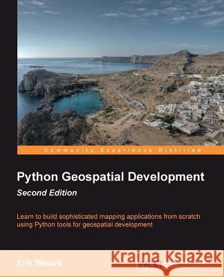 Python Geospatial Development, Second Edition Westra, Erik 9781782161523 0