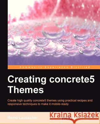 Creating Concrete5 Themes Remo Laubacher 9781782161646