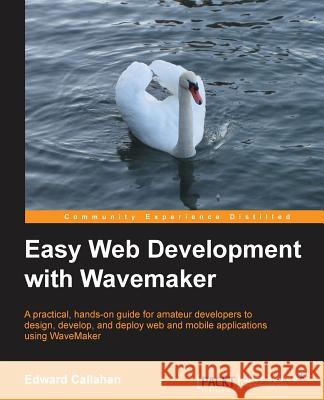 Easy Web Development with Wavemaker 6.5 Callahan, Ed 9781782161783