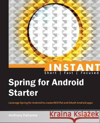 Instant Spring for Android Starter Anthony Dahanne 9781782161905 Packt Publishing