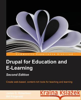 Drupal for Education and Elearning (2nd Edition) Gordon Robertson, James 9781782162766 0