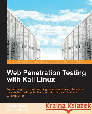 Web Penetration Testing with Kali Linux Joseph Muniz Aamir Lakhani 9781782163169 Packt Publishing