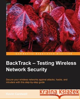 Backtrack - Testing Wireless Network Security Cardwell, Kevin 9781782164067