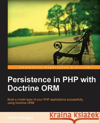 Persistence in PHP with the Doctrine Orm Dunglas, Kevin 9781782164104 Packt Publishing