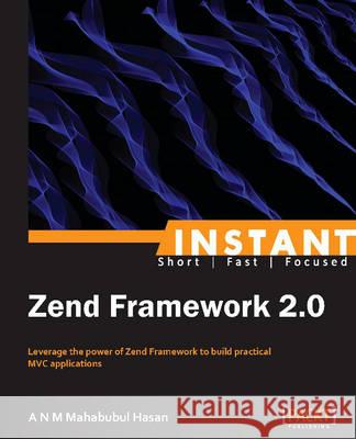 Instant Zend Framework 2 A. N 9781782164128 Packt Publishing