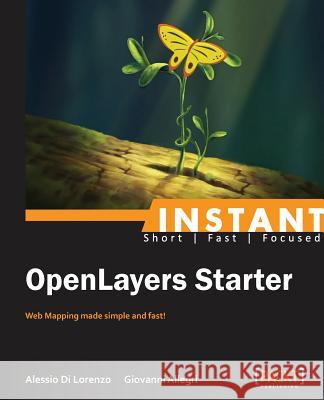 Instant Openlayers Starter: Web Mapping Made Simple and Fast! Di Lorenzo Alessio Allegri Giovanni 9781782165101 Packt Publishing